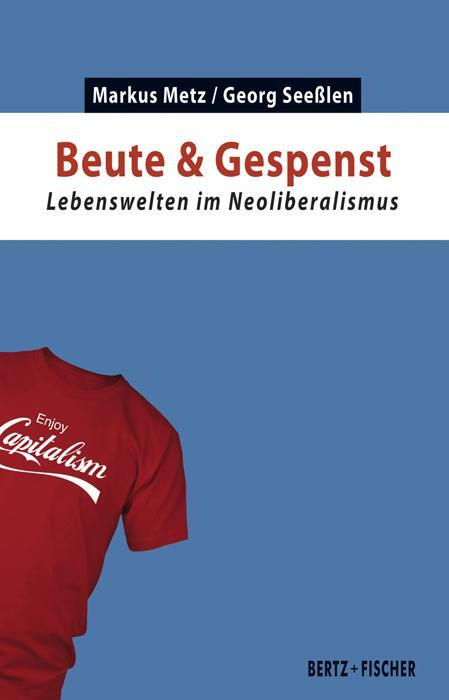 Cover: 9783865057600 | Beute &amp; Gespenst | Lebenswelten im Neoliberalismus | Metz (u. a.)