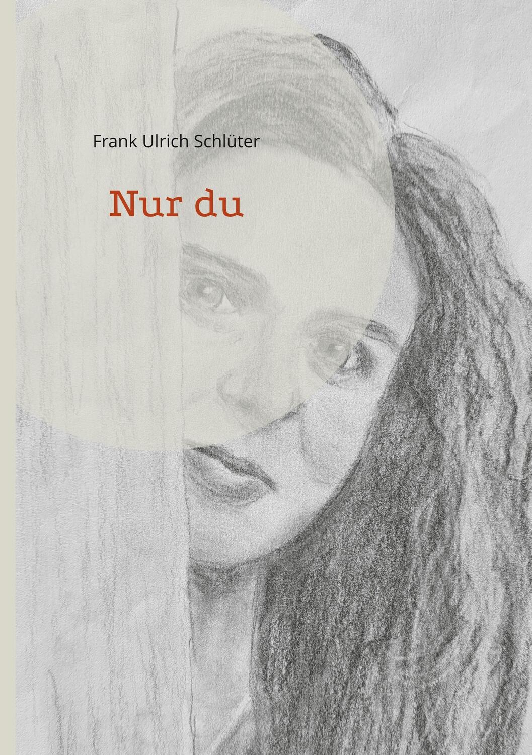 Cover: 9783739249087 | Nur du | Lieder, Gedichte, Erzählungen | Frank Ulrich Schlüter | Buch
