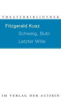Cover: 9783886611867 | Schweig, Bub! / Letzter Wille | Zwei Stücke | Fitzgerald Kusz | Buch