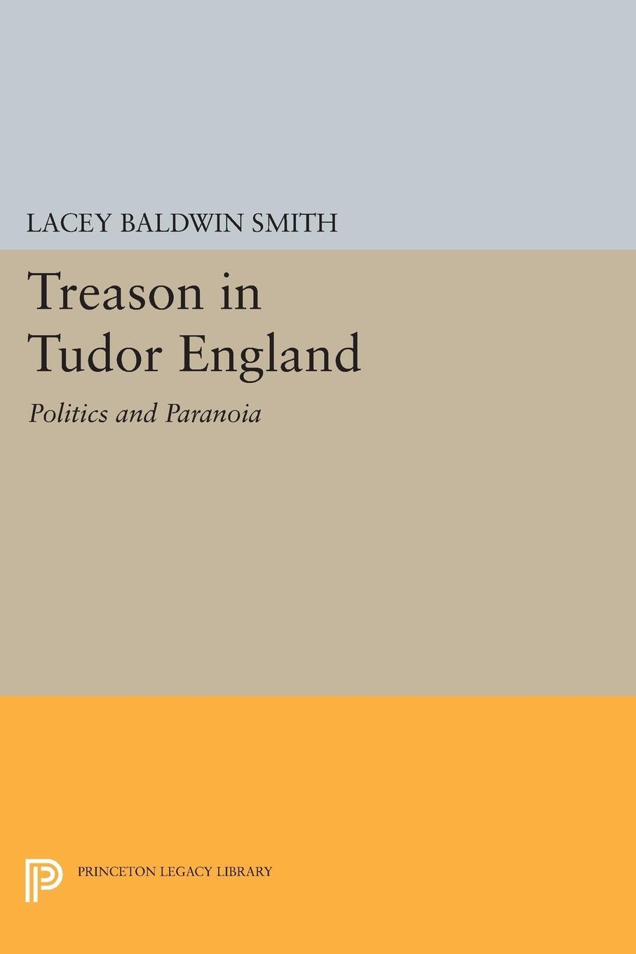 Cover: 9780691611082 | Treason in Tudor England | Politics and Paranoia | Lacey Baldwin Smith