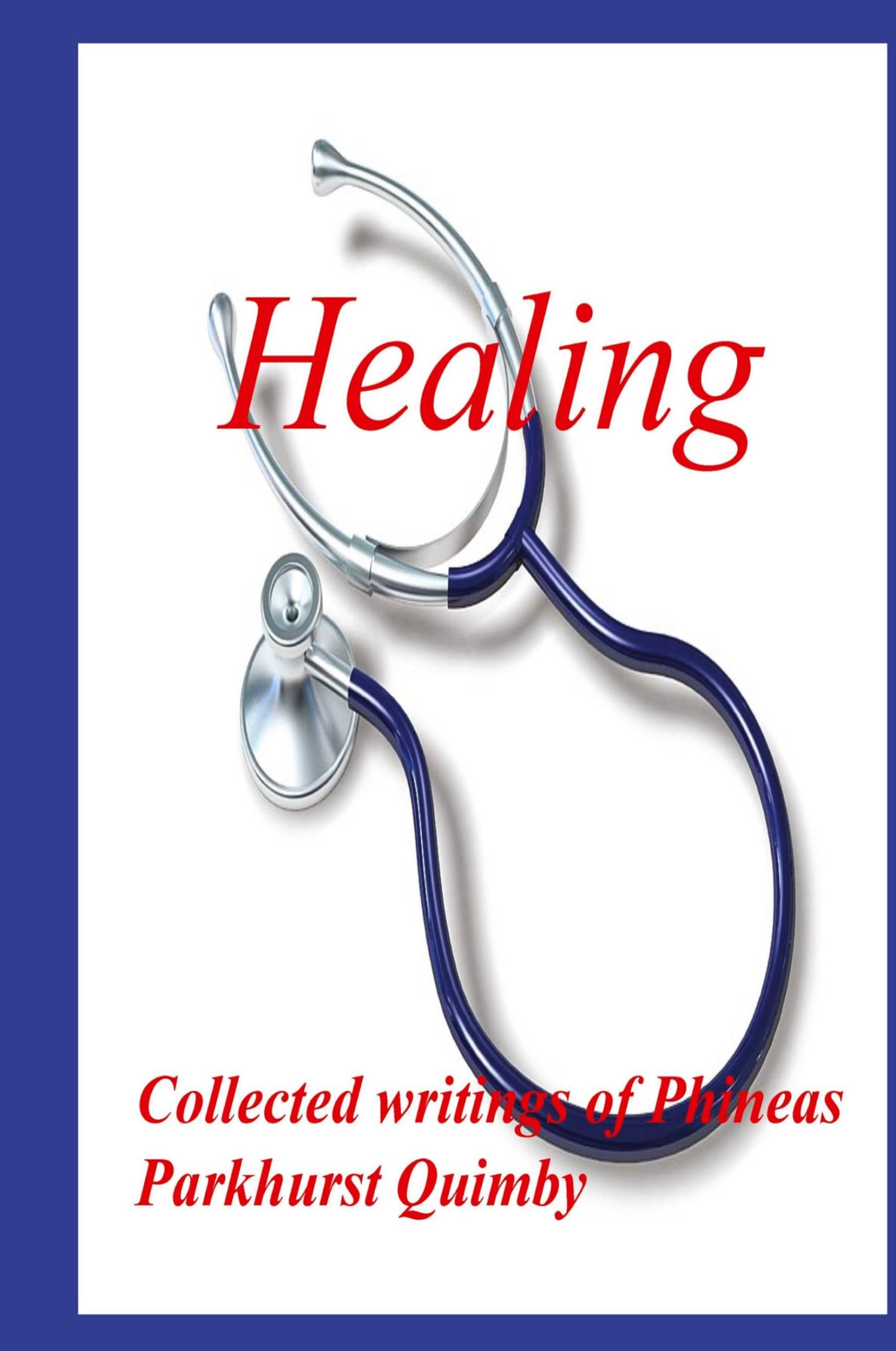 Cover: 9780979266539 | Healing | Collected Writings of Phineas Parkhurst Quimby | Taschenbuch