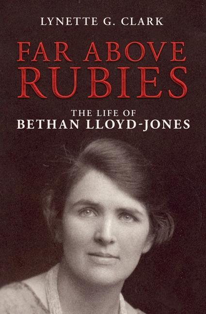 Cover: 9781781915837 | Far Above Rubies | The Life of Bethan Lloyd-Jones | Lynette G. Clark
