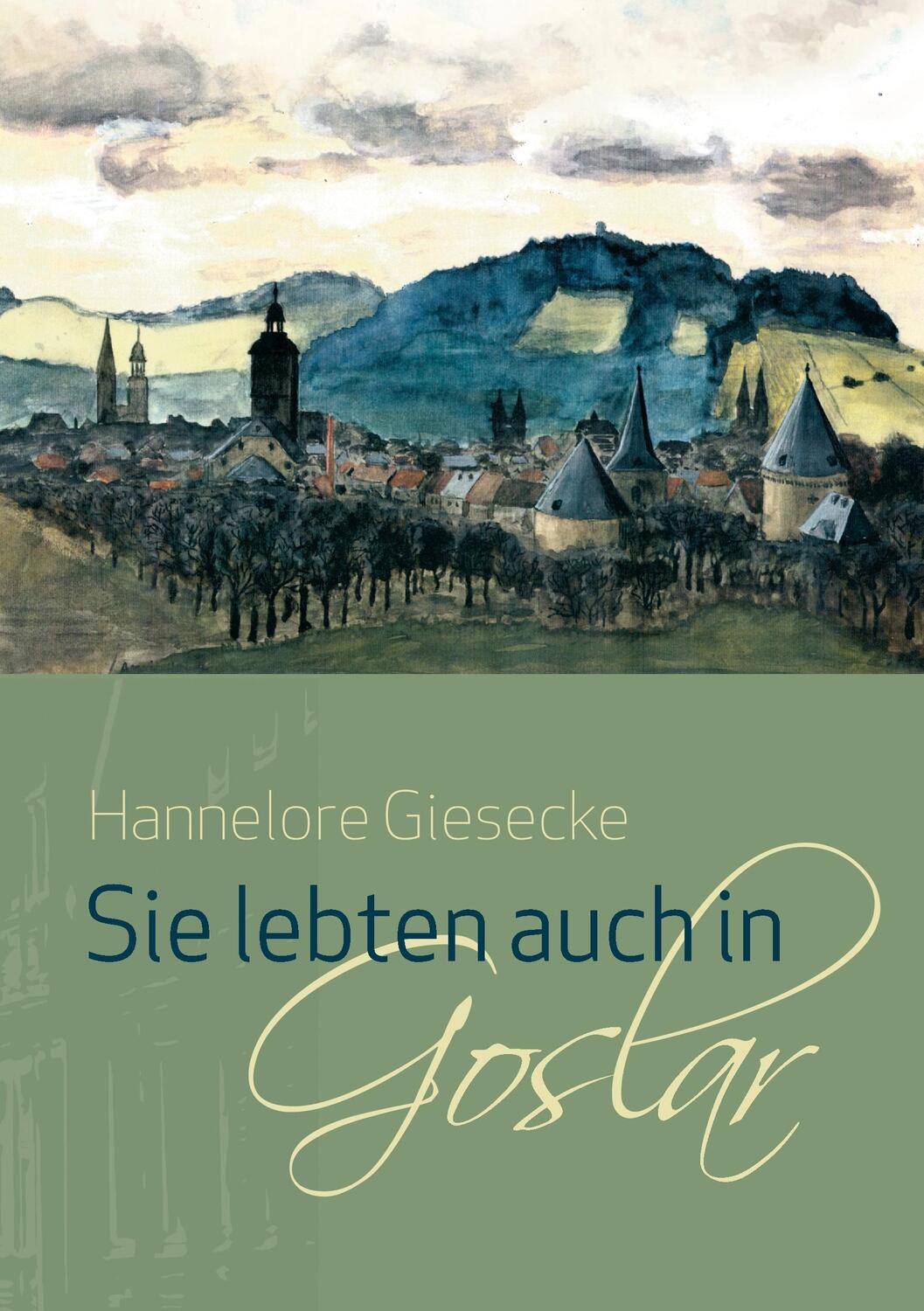 Cover: 9783735746559 | Sie lebten auch in Goslar | 1- 16 | Hannelore Giesecke | Taschenbuch