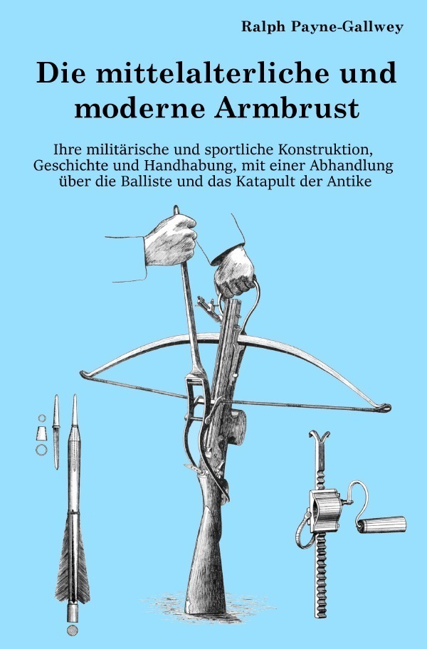 Cover: 9783757508876 | Die mittelalterliche und moderne Armbrust | Ralph Payne-Gallwey | Buch