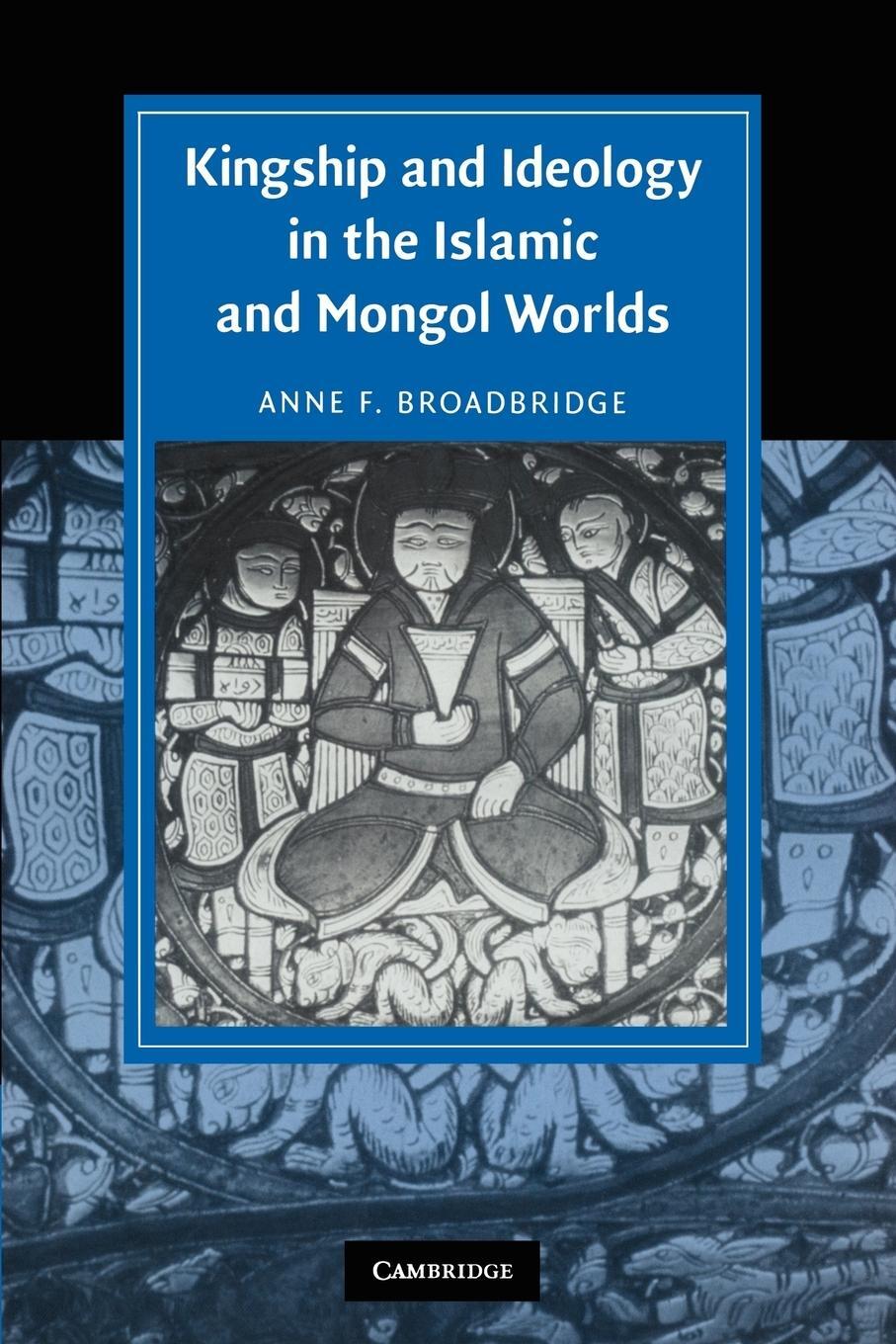 Cover: 9780521174497 | Kingship and Ideology in the Islamic and Mongol Worlds | Broadbridge