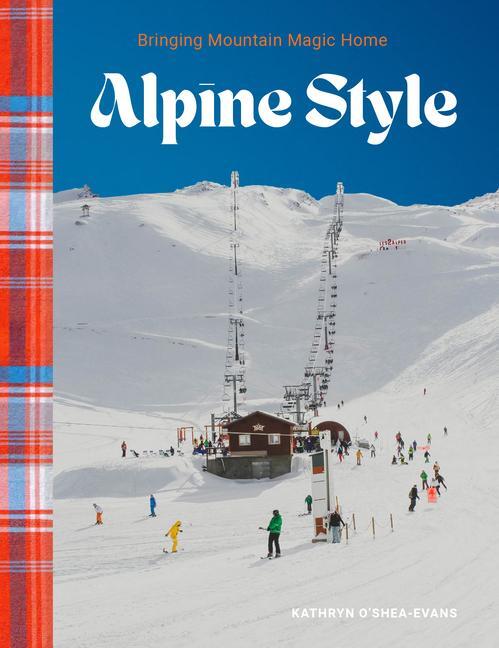 Cover: 9781423665694 | Alpine Style | Bringing Mountain Magic Home | Kathryn O'Shea-Evans