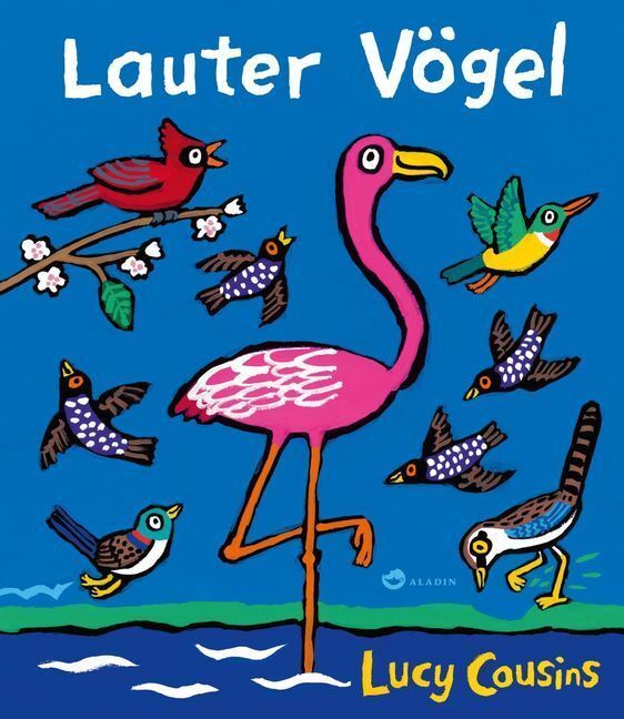 Cover: 9783848901326 | Lauter Vögel | Lucy Cousins | Buch | 32 S. | Deutsch | 2017 | Aladin
