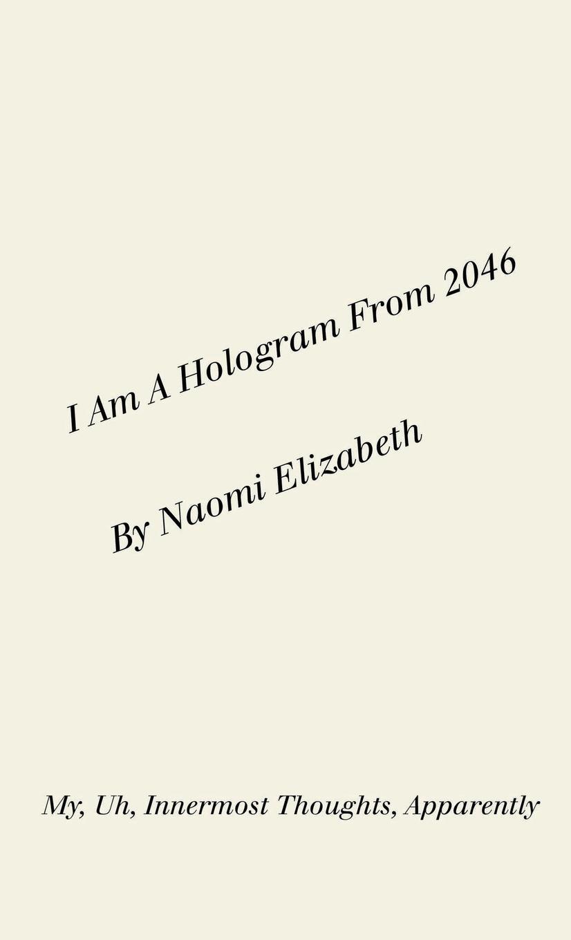 Cover: 9781387559602 | I Am A Hologram From 2046 | My, Uh, Innermost Thoughts, Apparently