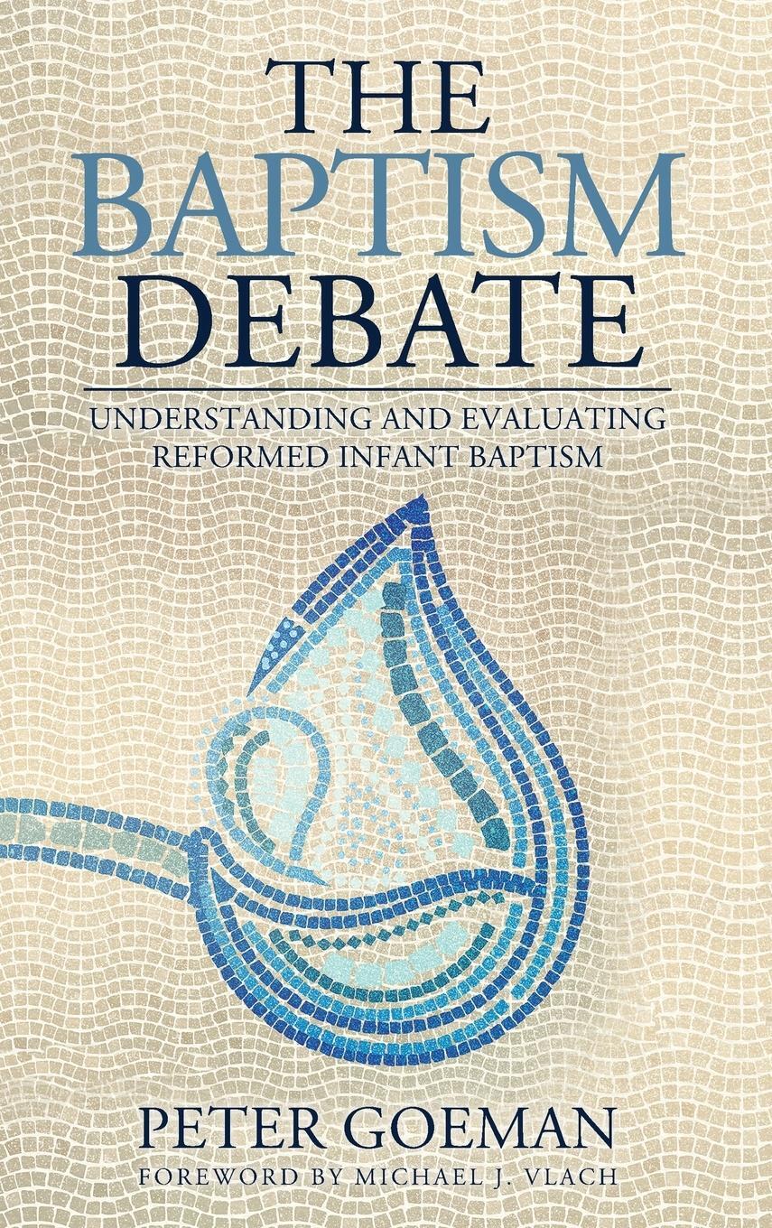 Cover: 9781960255051 | The Baptism Debate | Peter Goeman | Buch | HC gerader Rücken kaschiert