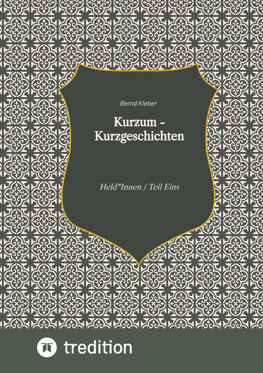Cover: 9783347640726 | Kurzum - Kurzgeschichten | Held*Innen / Teil Eins | Bernd Kleber