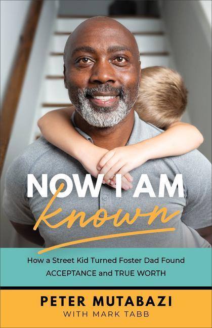 Cover: 9781540901989 | Now I Am Known - How a Street Kid Turned Foster Dad Found...