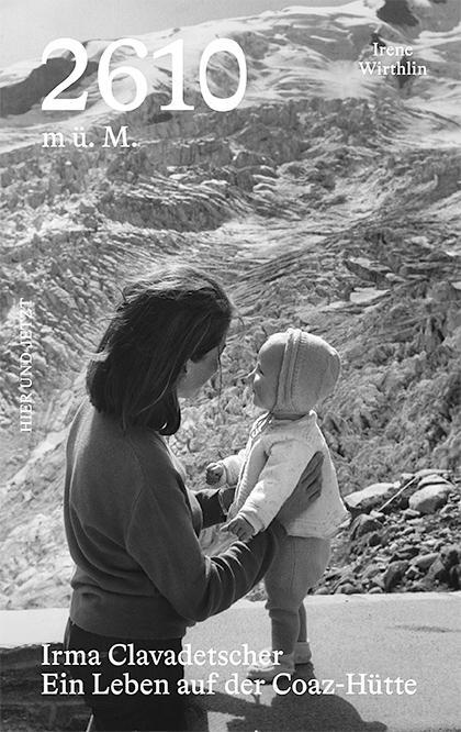 Cover: 9783039195244 | 2610 m ü. M | Irma Clavadetscher Ein Leben auf der Coaz-Hütte | Buch