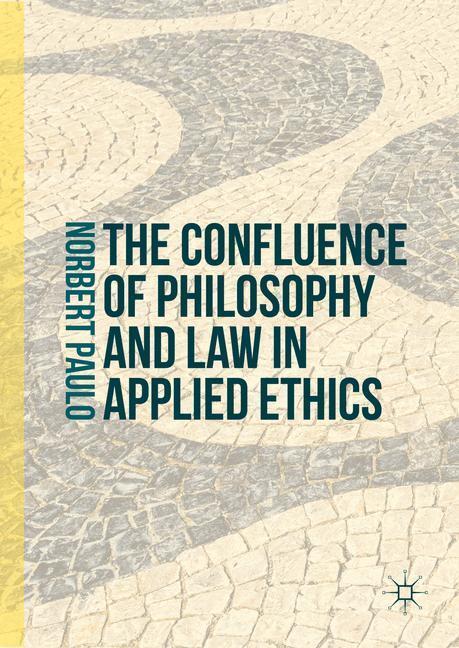 Cover: 9781137557339 | The Confluence of Philosophy and Law in Applied Ethics | Norbert Paulo