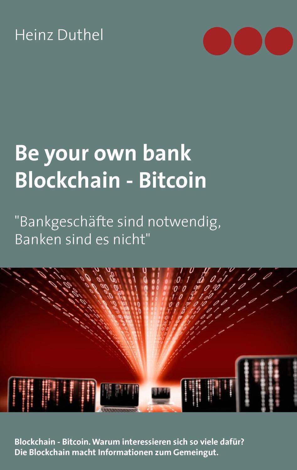 Cover: 9783744886451 | Be your own bank - Blockchain - Bitcoin | Heinz Duthel | Taschenbuch