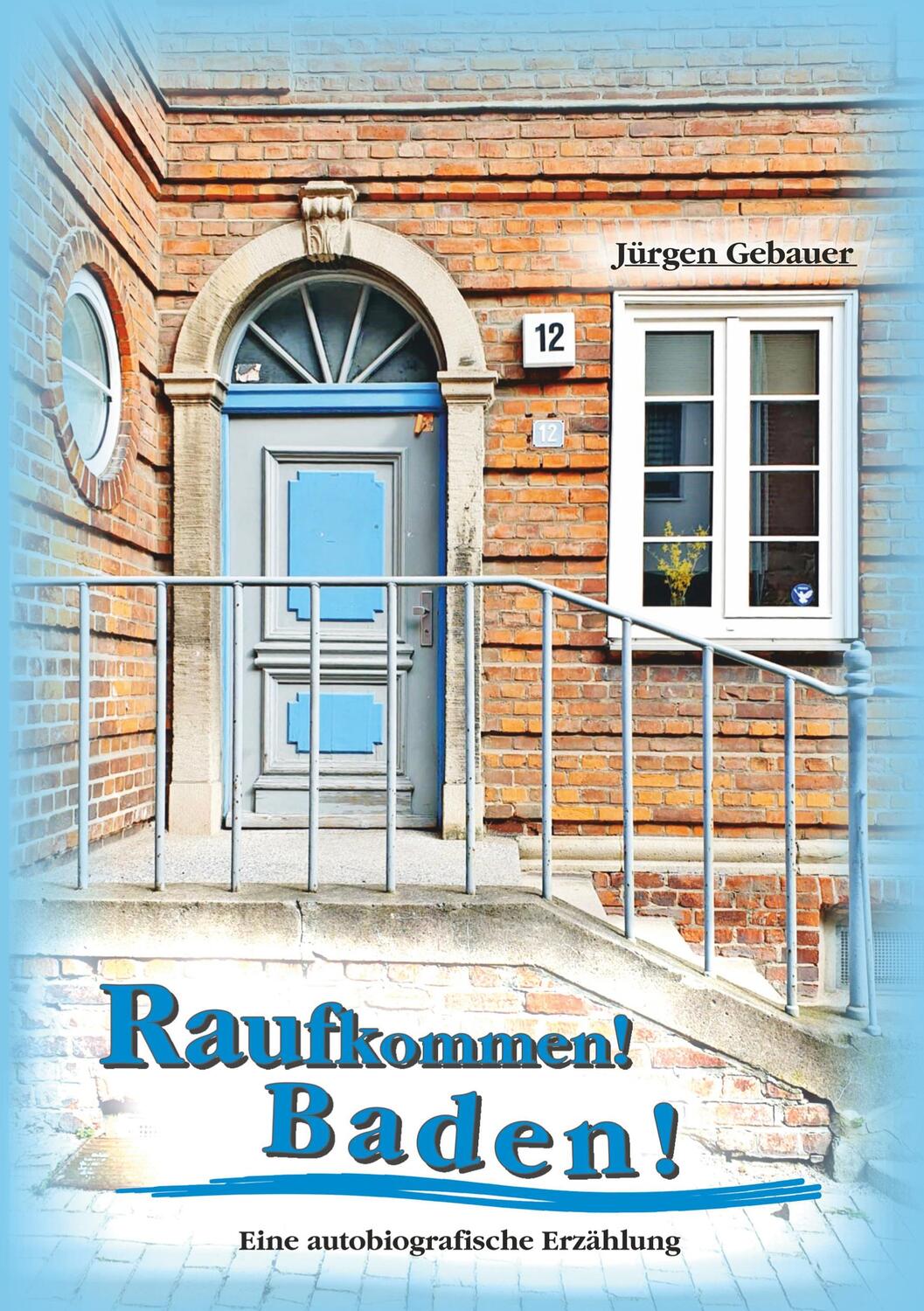 Cover: 9783756295777 | Raufkommen! Baden! | Eine autobiografische Erzählung | Jürgen Gebauer