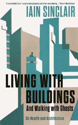 Cover: 9781788160476 | Living with Buildings | Iain Sinclair | Taschenbuch | Englisch | 2019