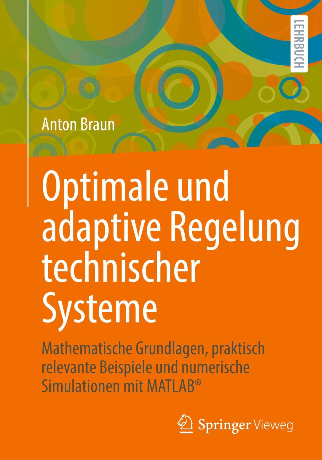 Cover: 9783658309152 | Optimale und adaptive Regelung technischer Systeme | Anton Braun | xi