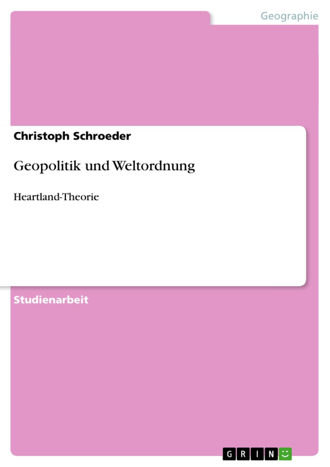 Cover: 9783640250394 | Geopolitik und Weltordnung | Heartland-Theorie | Christoph Schroeder