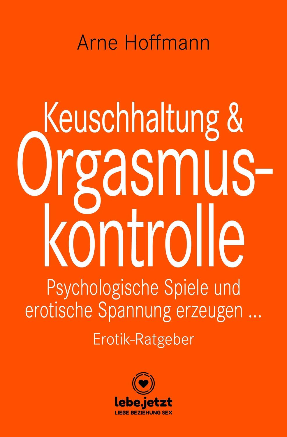 Cover: 9783966415163 | Keuschhaltung und Orgasmuskontrolle Erotik Ratgeber | Arne Hoffmann