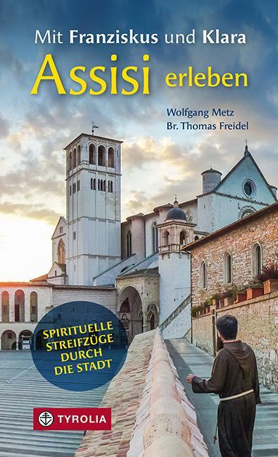 Cover: 9783702241322 | Mit Franziskus und Klara Assisi erleben | Wolfgang Metz (u. a.) | Buch