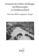 Cover: 9783867416177 | Germanische Gräber, Siedlungen und Behausungen in Norddeutschland