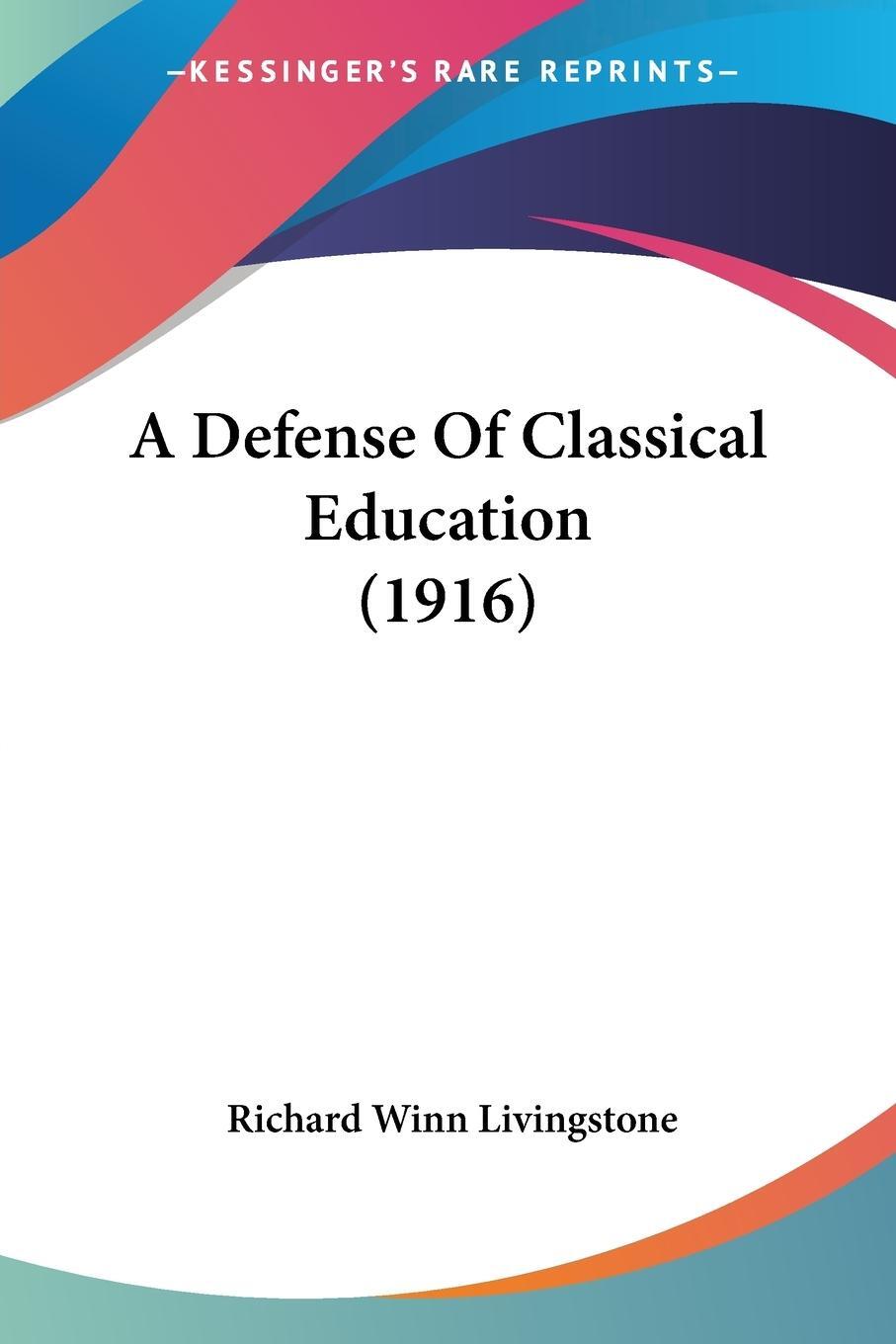 Cover: 9781120115041 | A Defense Of Classical Education (1916) | Richard Winn Livingstone