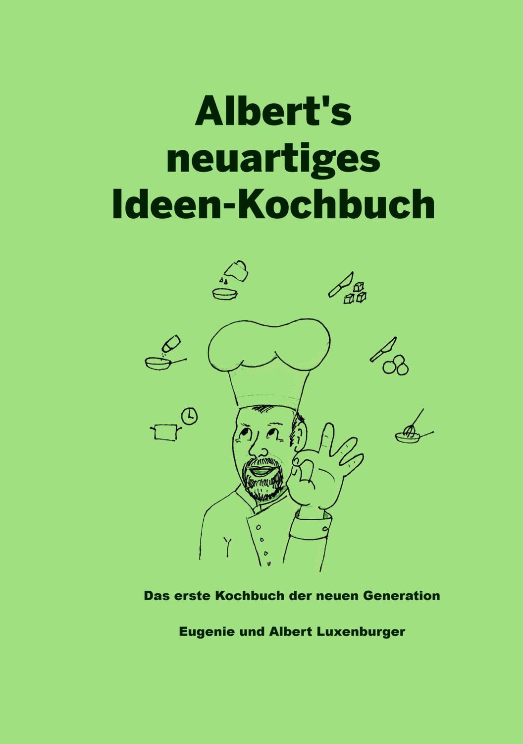 Cover: 9783743182318 | Albert's neuartiges Ideen Kochbuch | Albert Luxenburger (u. a.) | Buch