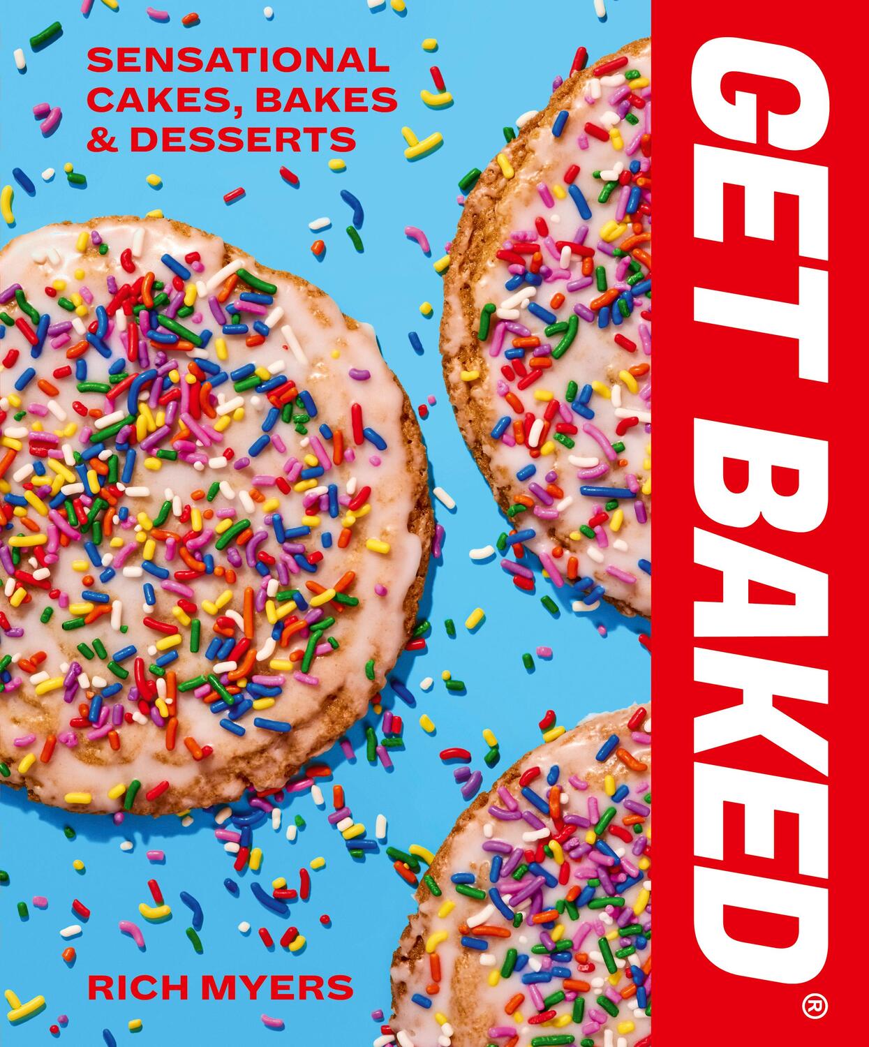 Cover: 9780711279711 | GET BAKED | Sensational Cakes, Bakes &amp; Desserts | Rich Myers | Buch