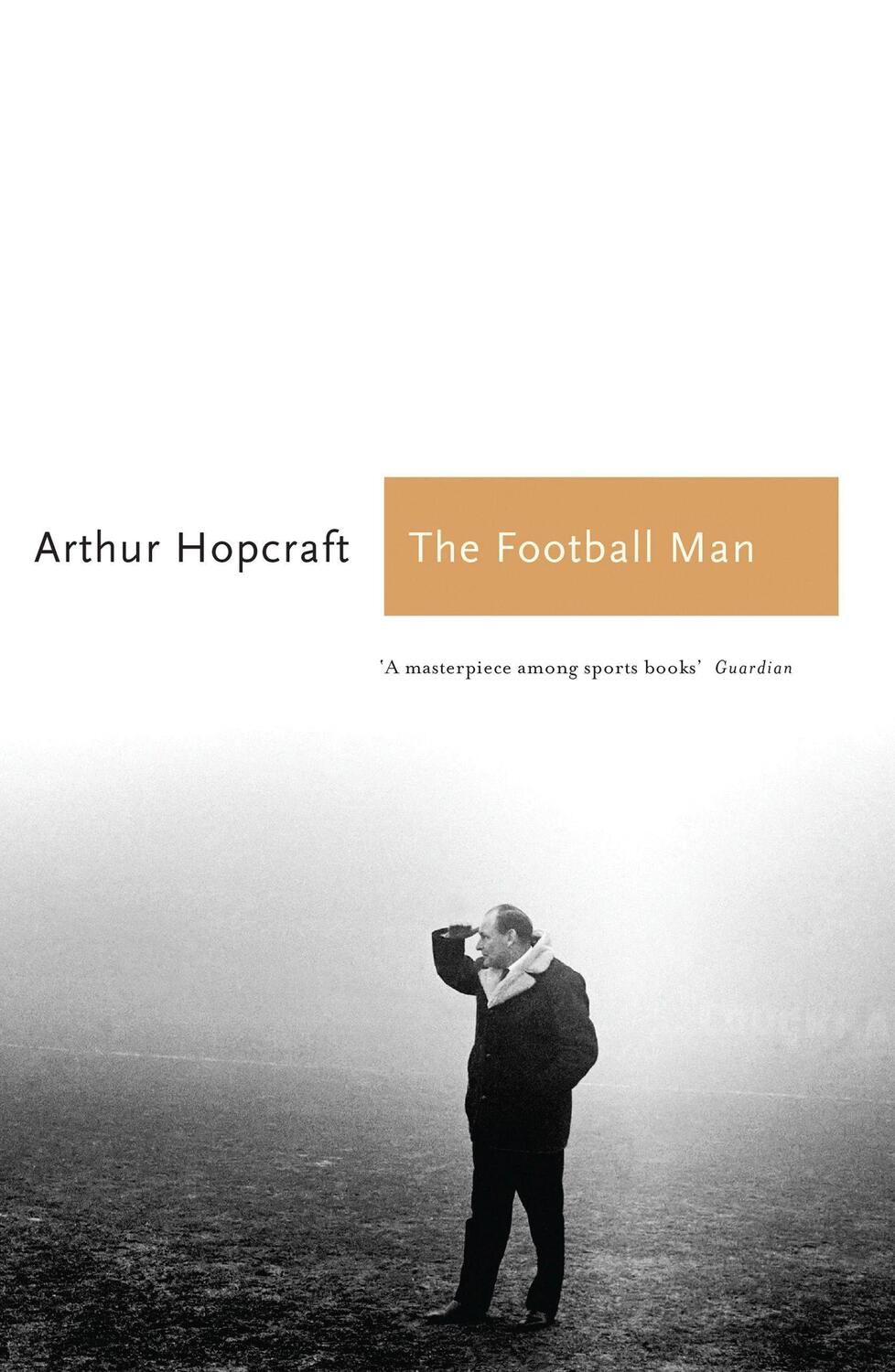 Cover: 9781781311516 | The Football Man | People &amp; Passions in Soccer | Arthur Hopcraft