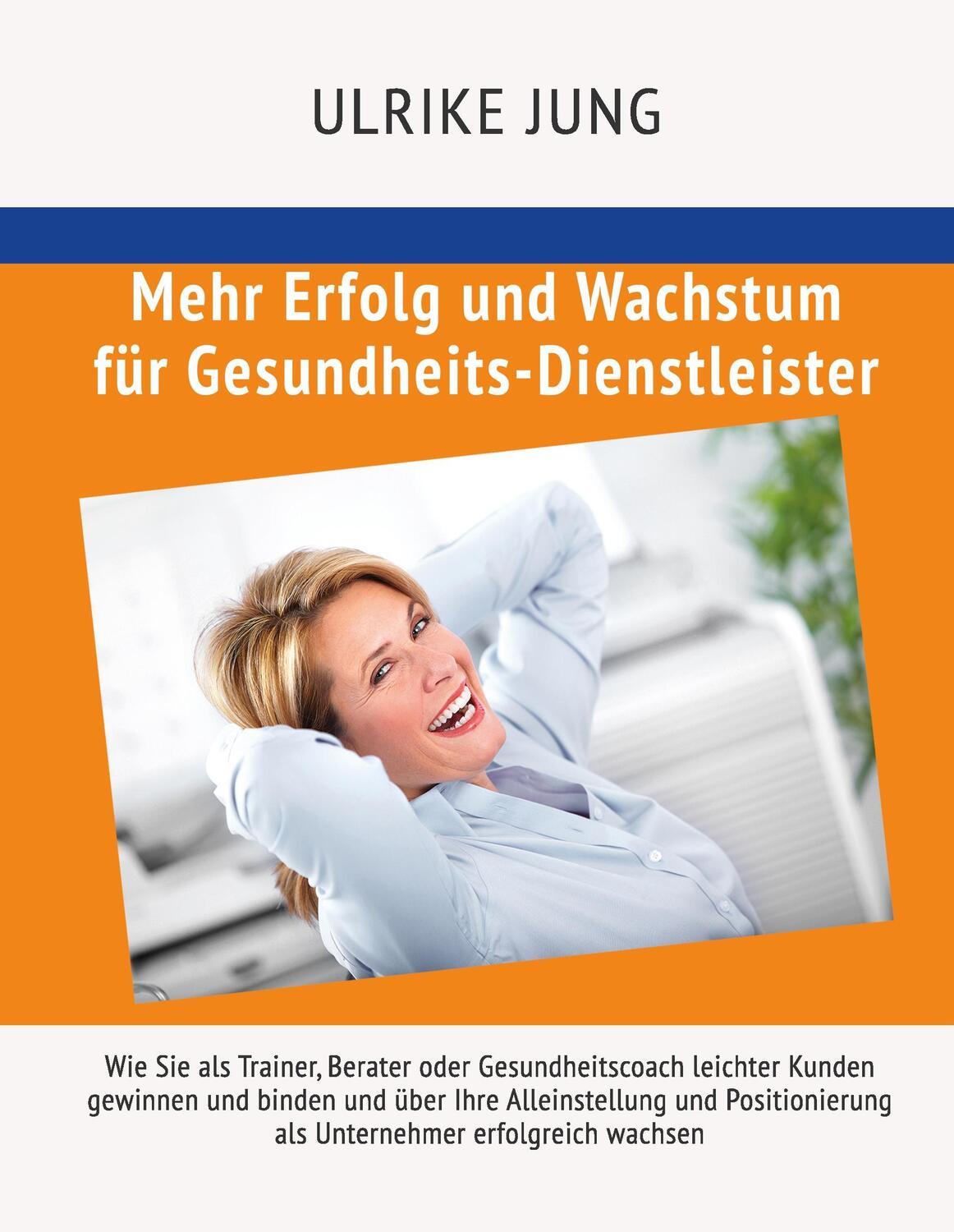 Cover: 9783743913929 | Mehr Erfolg und Wachstum für Gesundheits-Dienstleister | Ulrike Jung