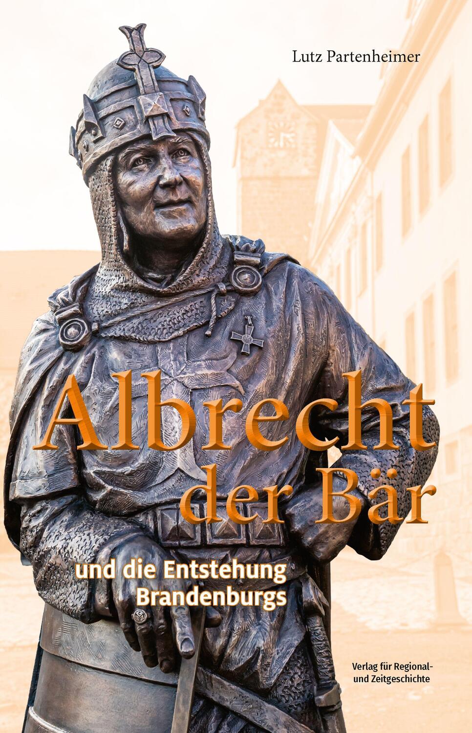 Cover: 9783948052157 | Albrecht der Bär | und die Entstehung Brandenburgs | Lutz Partenheimer