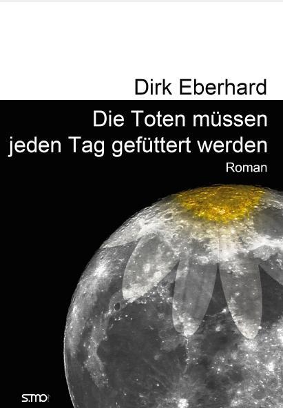 Cover: 9783947470556 | Die Toten müssen jeden Tag gefüttert weden | Dirk Eberhard | Buch