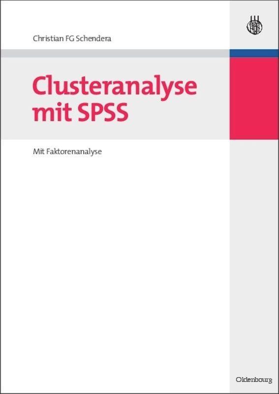 Cover: 9783486586916 | Clusteranalyse mit SPSS | Mit Faktorenanalyse | Christian Fg Schendera