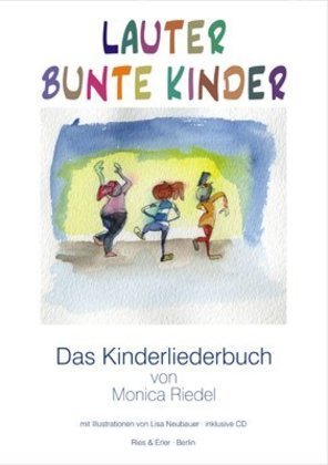 Cover: 9783876760155 | Lauter Bunte Kinder | Das Kinderliederbuch von Monica Riedel | 2009