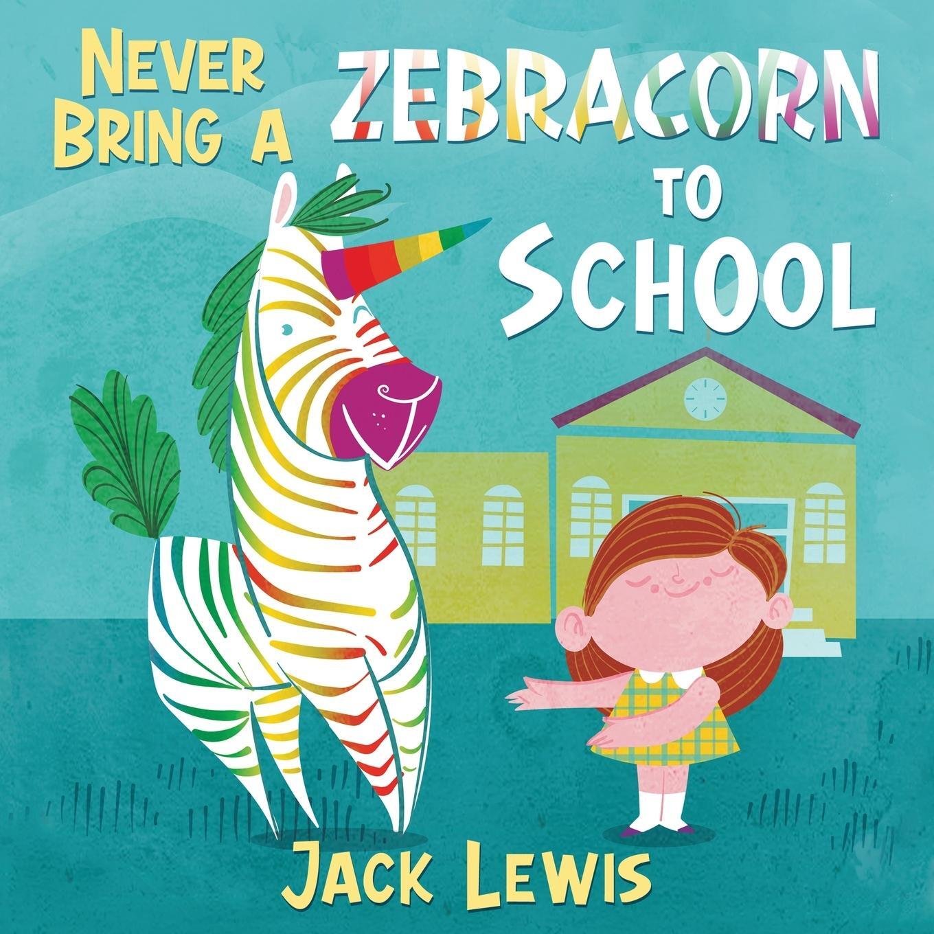 Cover: 9781952328879 | Never Bring a Zebracorn to School | Jack Lewis | Taschenbuch | 2021