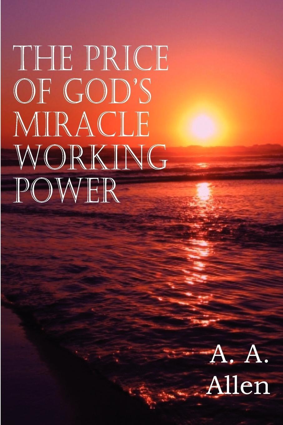 Cover: 9781612034942 | The Price of God's Miracle Working Power | A. A. Allen | Taschenbuch