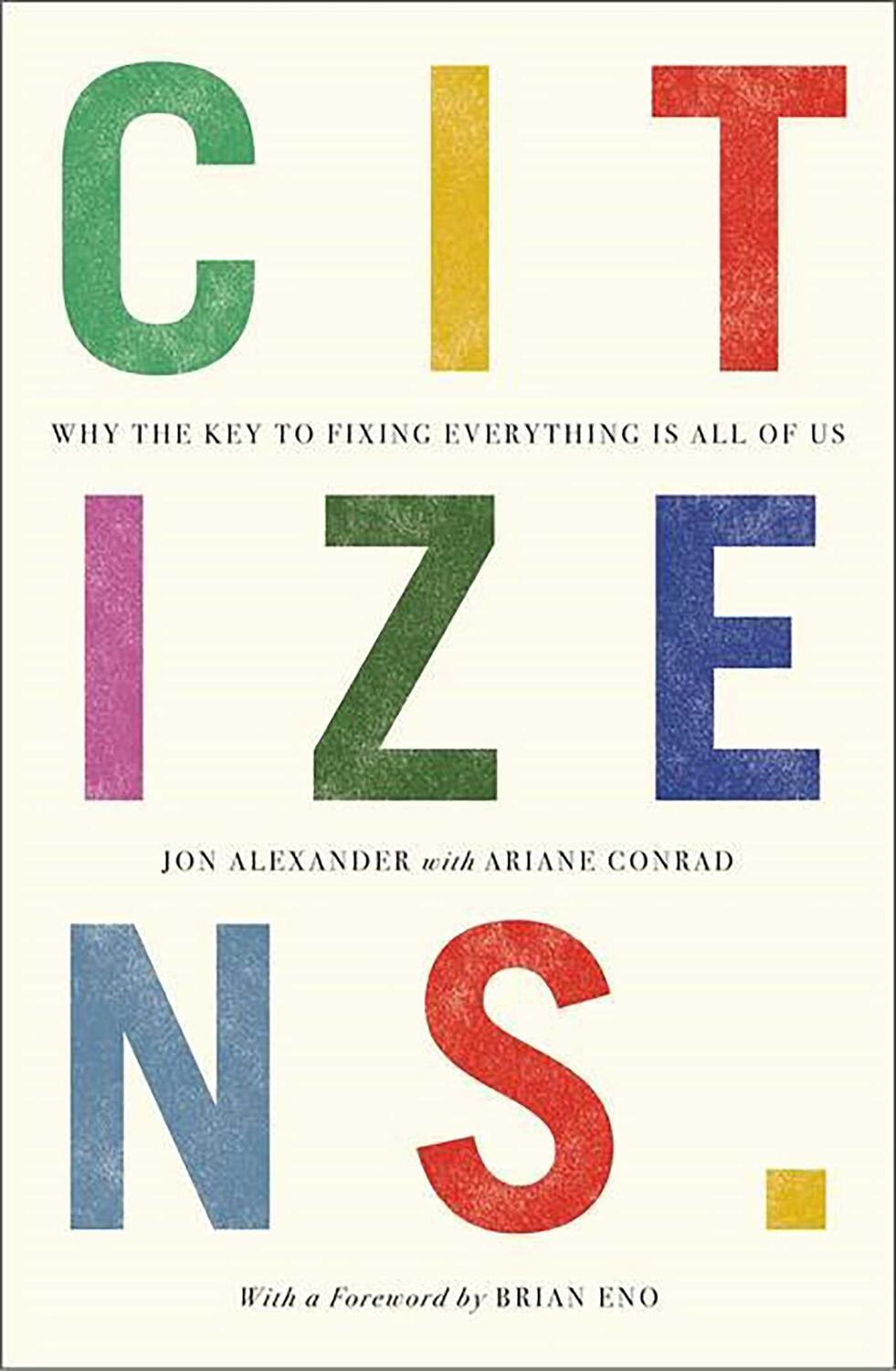 Cover: 9781912454846 | Citizens | Why the Key to Fixing Everything is All of Us | Alexander
