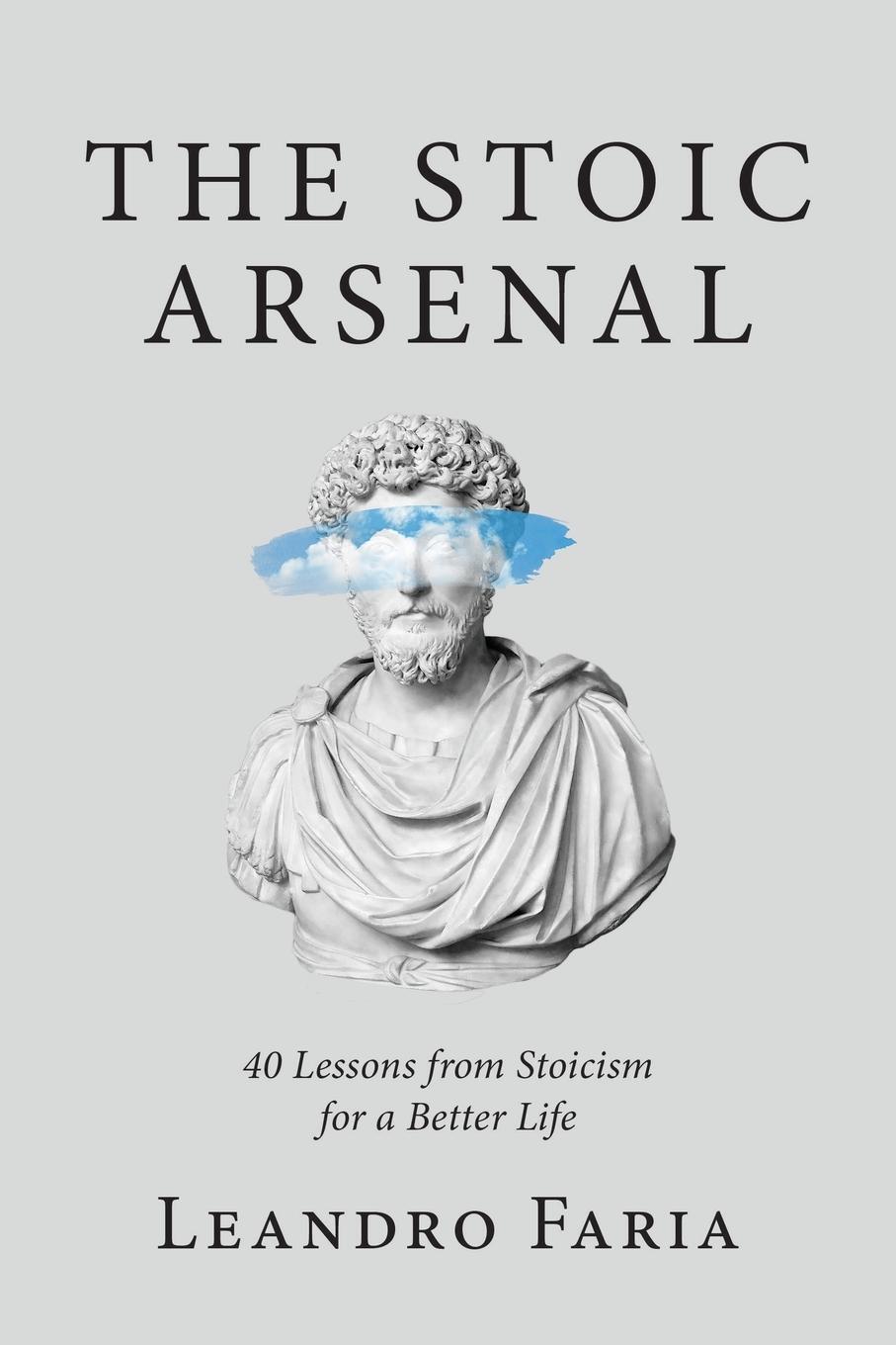 Cover: 9781643887319 | The Stoic Arsenal | 40 Lessons from Stoicism for a Better Life | Faria