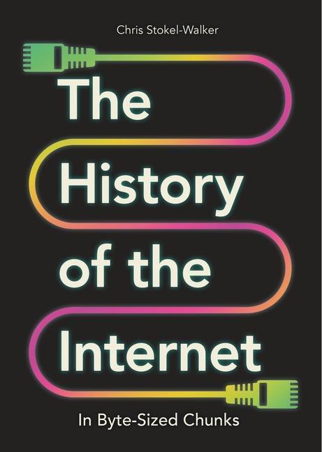 Cover: 9781789295597 | The History of the Internet in Byte-Sized Chunks | Chris Stokel-Walker