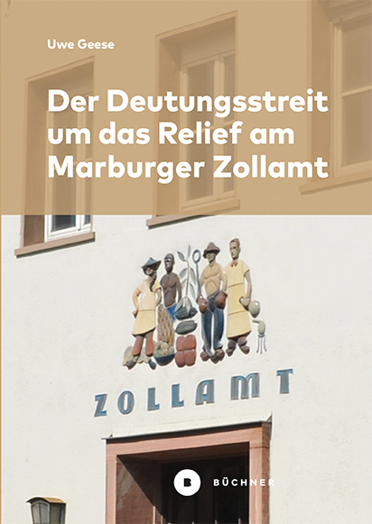Cover: 9783963172410 | Der Deutungsstreit um das Relief am Marburger Zollamt | Uwe Geese