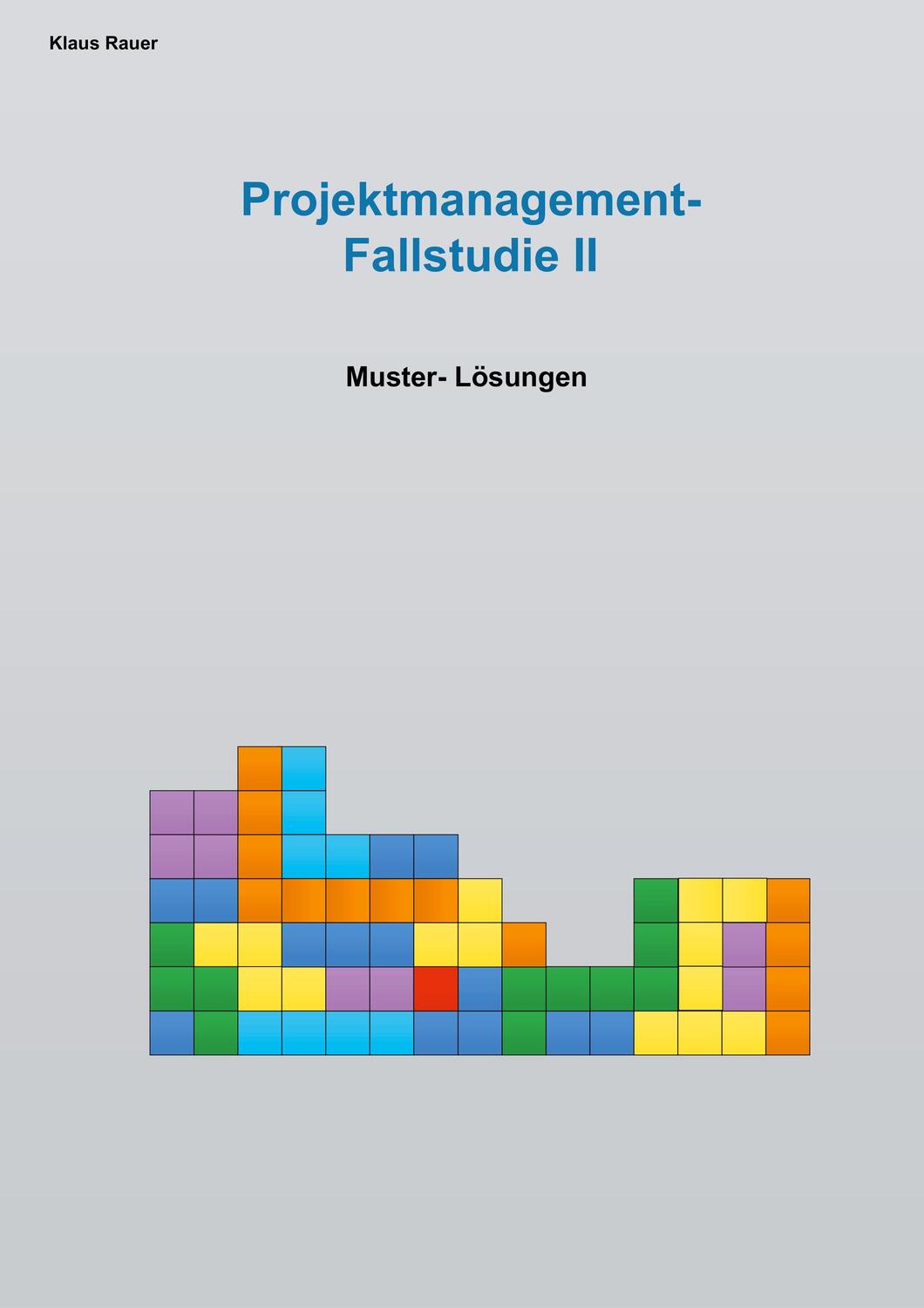 Cover: 9783748151784 | Fallstudie Projektmangement II | Muster-Lösungen | Klaus Rauer | Buch