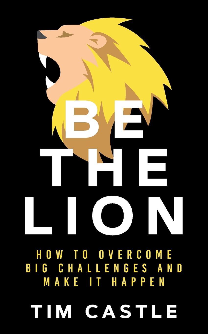 Cover: 9781913036577 | Be The Lion: How To Overcome Big Challenges And Make It Happen | Buch