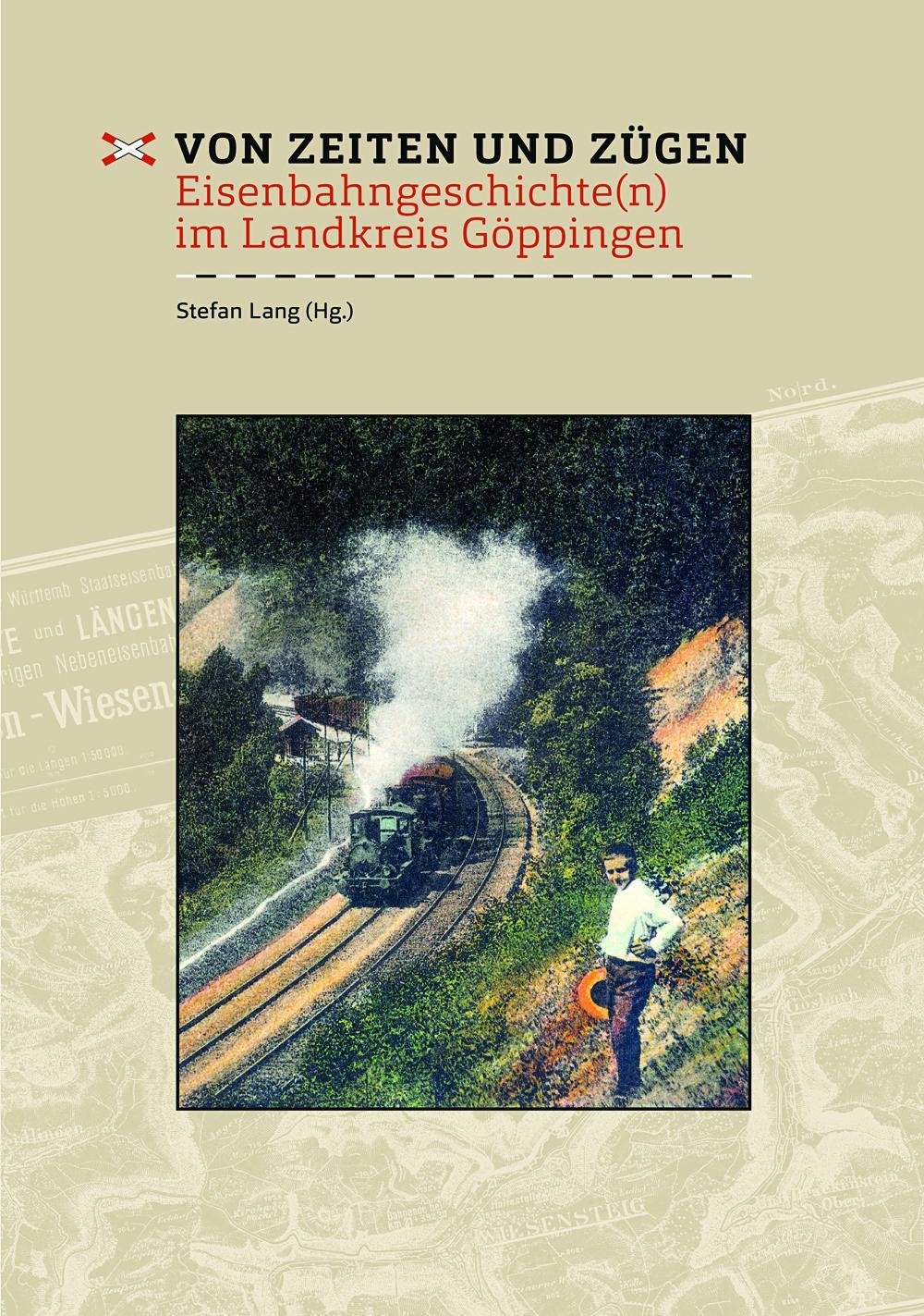 Cover: 9783874375849 | Von Zeiten und Zügen | Eisenbahngeschichte(n) im Landkreis Göppingen