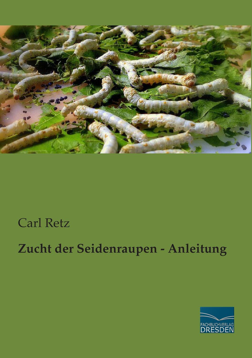 Cover: 9783956921865 | Zucht der Seidenraupen - Anleitung | Carl Retz | Taschenbuch | 112 S.