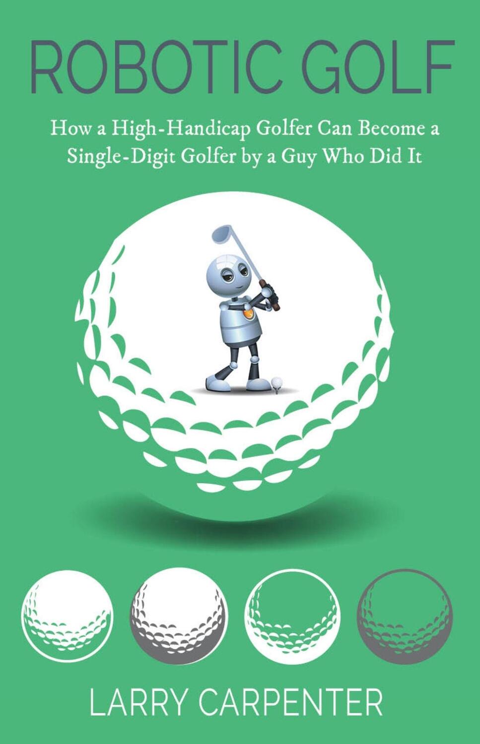 Bild: 9781954437289 | Robotic Golf | Larry Carpenter | Taschenbuch | Kartoniert / Broschiert