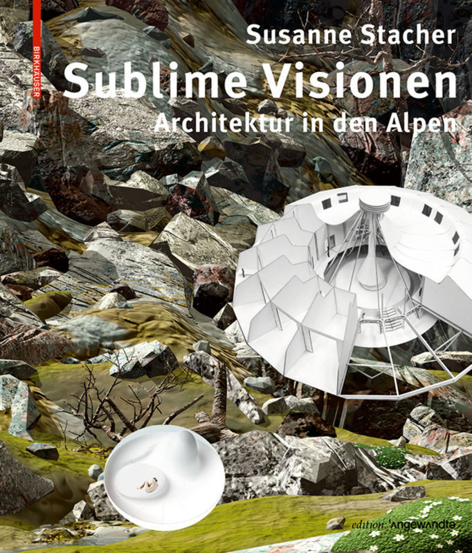 Cover: 9783035614985 | Sublime Visionen | Architektur in den Alpen | Susanne Stacher | Buch