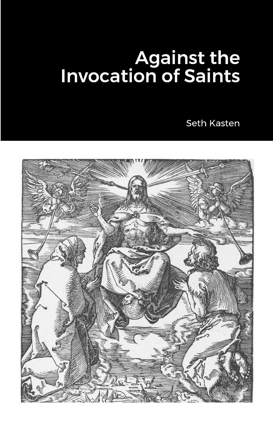 Cover: 9781312783102 | Against the Invocation of Saints | Seth Kasten | Taschenbuch | 2023