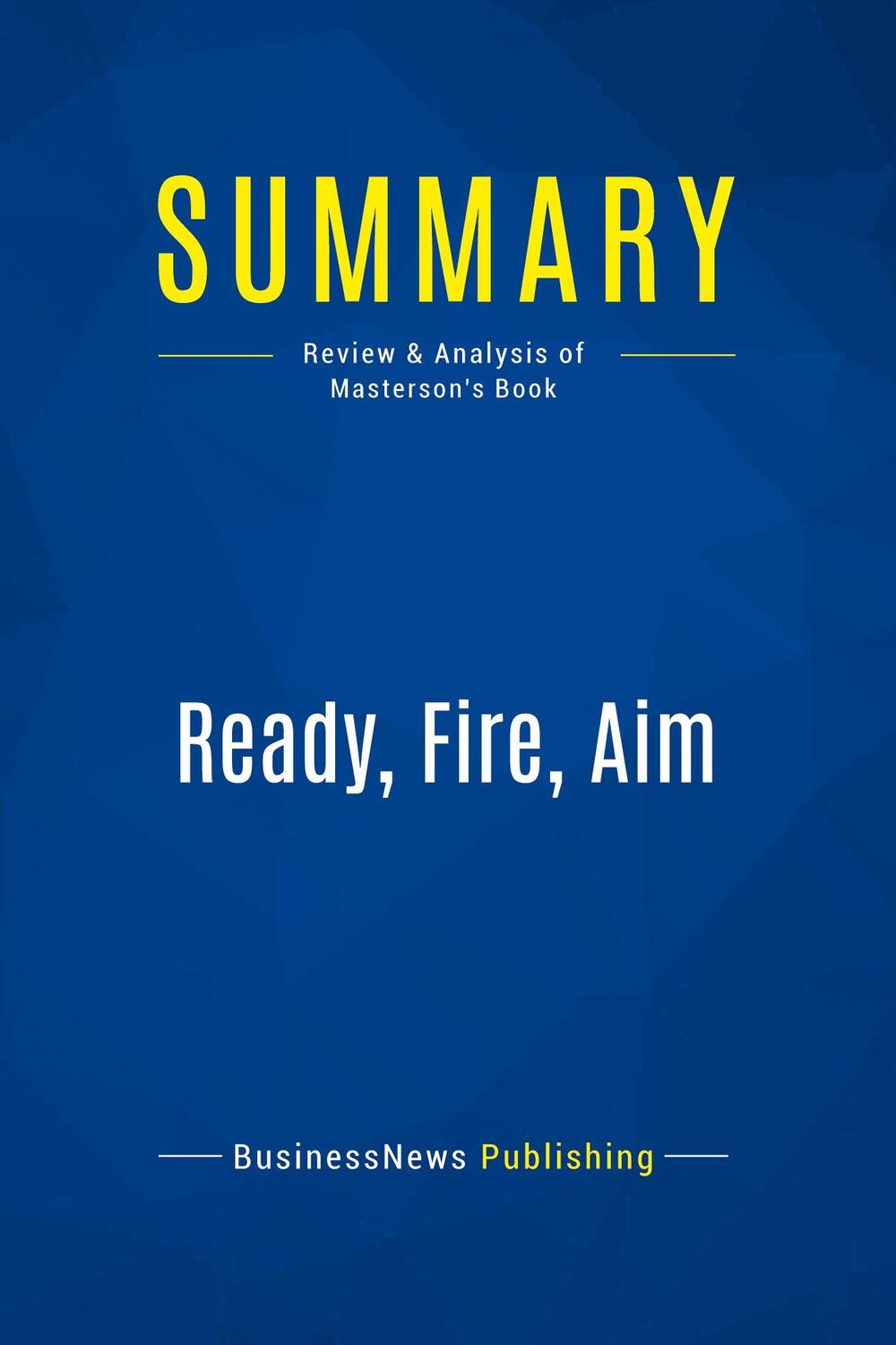 Cover: 9782511041246 | Summary: Ready, Fire, Aim | Review and Analysis of Masterson's Book