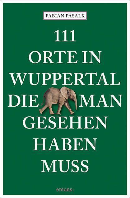 Cover: 9783740818548 | 111 Orte in Wuppertal, die man gesehen haben muss | Reiseführer | Buch