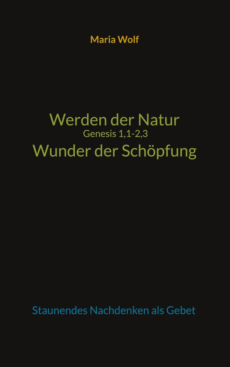 Cover: 9783734755903 | Werden der Natur - Genesis 1,1-2,3 - Wunder der Schöpfung | Maria Wolf